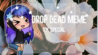 Drop dead meme ~ 10k special ~ Ft.Some subscribers