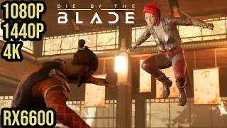 Die By The Blade | RX 6600 + Ryzen 5 3600 | All Settings 1080P 1440P 4K | Performance Test