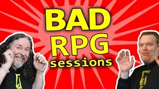 BAD RPGs - What makes a session bad?