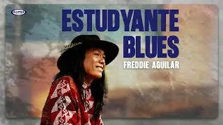 ESTUDYANTE BLUES - Freddie Aguilar (Lyric Video) 