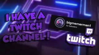 I HAVE A NEW TWITCH CHANNEL!