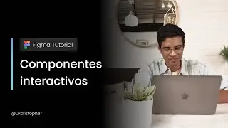 Figma tutorial - Cómo crear componentes interactivos
