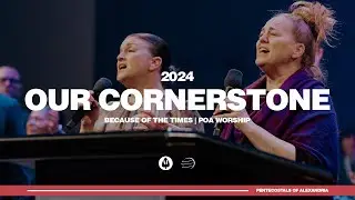 Our Cornerstone | Because of the Times 2024 - POA Worship