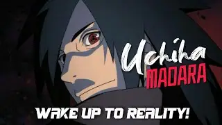 Uchiha Madara - Wake up to Reality!