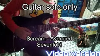 Scream - Avenged Sevenfold (Guitar solo only) video version