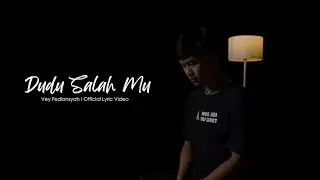 DUDU SALAH MU LIRIK VIDEO
