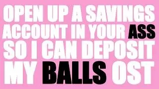 BROJOB - OPEN UP A SAVINGS ACCOUNT IN YOUR ASS SO I CAN DEPOSIT MY BALLS OST