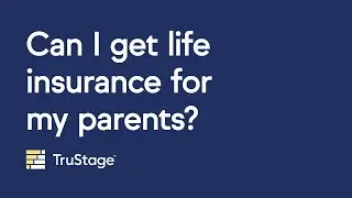Can I get life insurance for my parents?