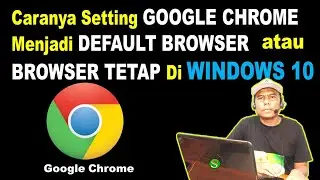Cara Setting DEFAULT Google Chrome Browser TETAP Di WINDOWS 10