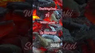 OneWaySosa Ft Willie LowSki  - So Respected