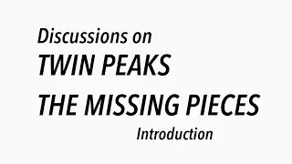 (0 of 7) Discussions on TWIN PEAKS: THE MISSING PIECES