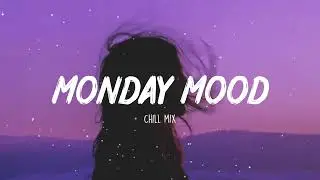Monday Mood - Chill Mix | Top New Songs 2026