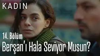 Berşan'ı hala seviyor musun? - Kadın 15. Bölüm