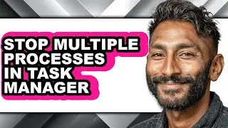 How to Stop Multiple Processes in Task Manager (full Guide)