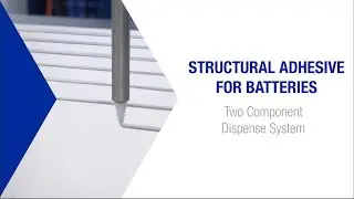 Structural Adhesive for Batteries: Two Component Dispense Systems