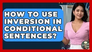 How To Use Inversion In Conditional Sentences? - Lexicon Lounge