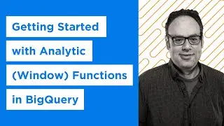Getting Started with Analytic (Window) Functions in BigQuery