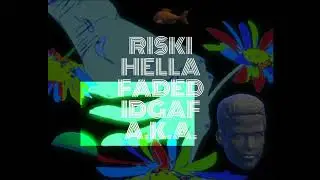HELLA FADED(IDGAF) FT. RISKI & A.K.A.