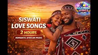 Beautiful SiSwati Love Songs ❤️ 2 Hours Romantic African Music | Best Swazi Love Ballads