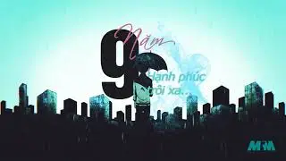 [Video Lyrics] 9 Năm (Hạnh Phúc Trôi Xa) - Hakoota Dũng Hà | MCMusic Free HD