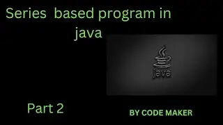 Series based program explain part 2   in java