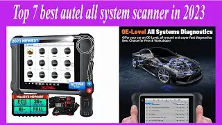 ✅Uncovering the Top 7 Autel Scanners of 2023: What Will You Choose?