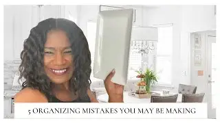 5 Home Organizing Mistakes You Might Be Making
