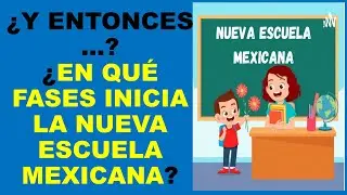 I am a Teacher: IN WHAT PHASES DOES THE NEW MEXICAN SCHOOL BEGIN?