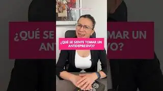 ¿Qué se siente tomar un antidepresivo? 👩🏻‍⚕️ 
