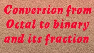 Conversion from Octal to binary and  its fraction