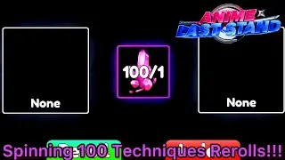 Spinning 100 Techniques Rerolls (Anime Last Stand)