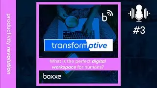 What is the perfect digital workspace for humans? | transformative boxxcast Episode 3