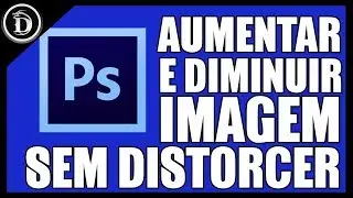 Como diminuir ou aumentar imagem no Photoshop sem distorcer