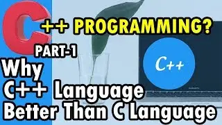 Why C++ Language Is Better Than C Language?
