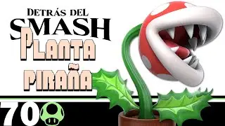 Behind the Smash: Piranha Plant