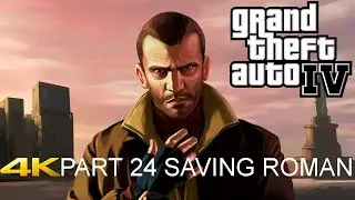 Grand Theft Auto IV Walkthrough PART 24 SAVING ROMAN Gameplay [4K 60FPS PC] - No Commentary