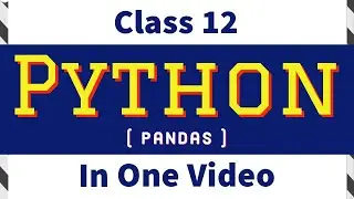 PYTHON Class 12 | PANDAS | in one video | Explained