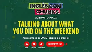 Inglês com Chunks #71  | Falando Sobre o Que Fez no Fim de Semana