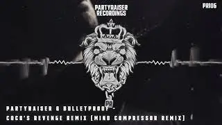 Partyraiser & Bulletproof - Coco's Revenge Remix (Mind Compressor Remix)