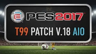 T99 PATCH V.18 AIO  - PES 2017 pc