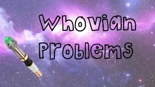 Whovian Problems