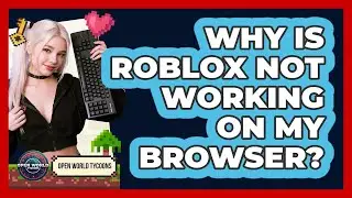 Why Is Roblox Not Working On My Browser?