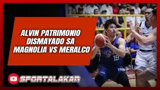 Alvin Patrimonio dismayado sa Magnolia vs Meralco | SPORTALAKAN QUICKIE