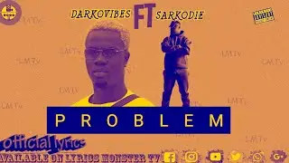 DARKOVIBES FT SARKODIE - PROBLEM (OFFICIAL LYRICS VIDEO)