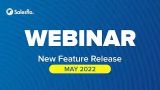 Salesflo Webinar - Feature Release - May 2022