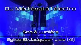 Du médiéval à l'électro / Son et lumière / Eglise St Jacques - Lisle (41)