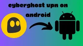 How to use Cyberghost on Android