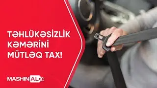 Təhlükəsizlik Kəmərini Mütləq Tax!
