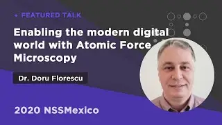 Enabling the modern digital world with Atomic Force Microscopy | Dr. Doru Florescu | 2020NSSM