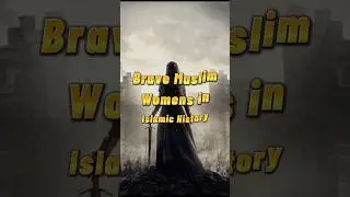 Brave Muslim Womens in Islamic History 